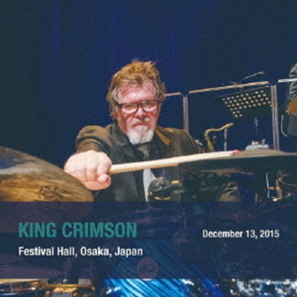 the album cover for King Crimson - December 13 2015 Festival Hall Osaka Japan (Shm)