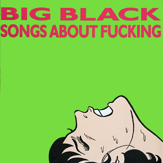 BIG BLACK-SONGS ABOUT FUCKING