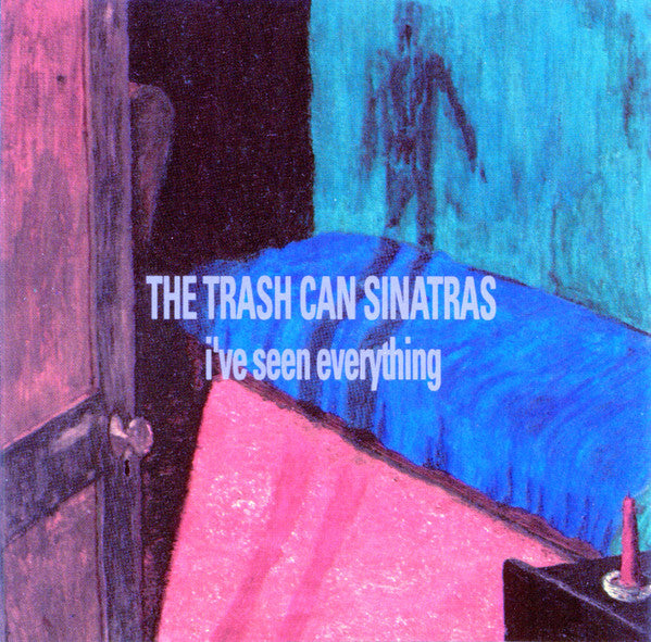 TRASHCAN SINATRAS- I'VE SEEN EVERYTHING