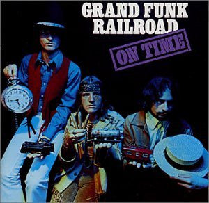 GRAND FUNK RAILROAD- ON TIME