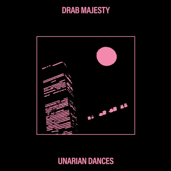 DRAB MAJESTY-UNARIAN DANCES