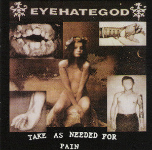 EYEHATEGOD-TAKE AS NEEDED FOR PAIN