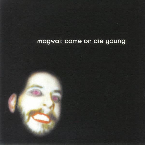 MOGWAI- COME ON DIE YOUNG
