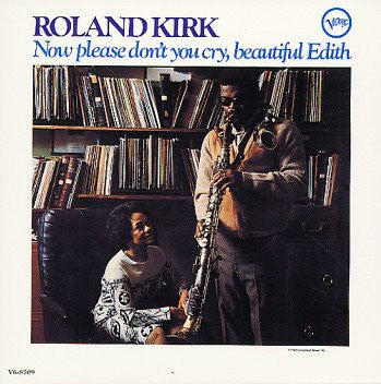 ROLAND KIRK- NOW PLEASE DON'T YOU CRY