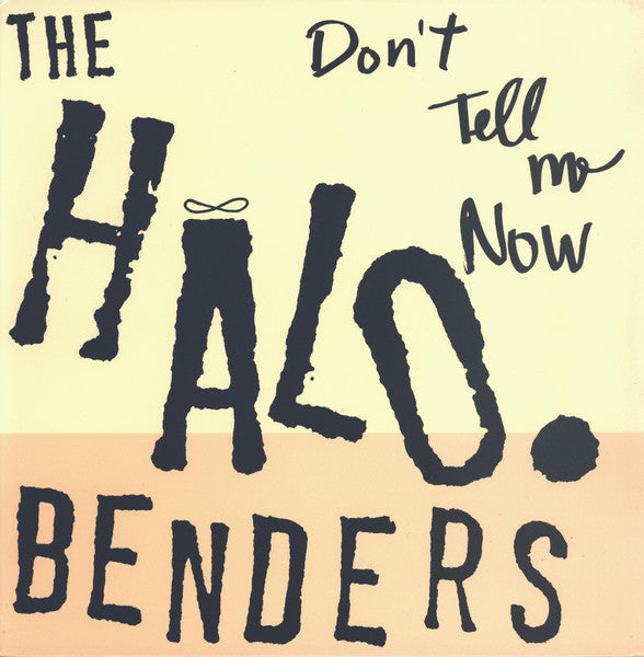 The Halo Benders – Don't Tell Me Now