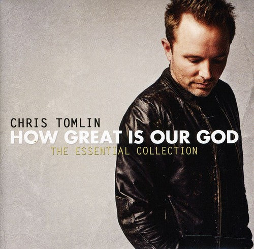 the album cover for Chris Tomlin - How Great Is Our God: The Essential Collection