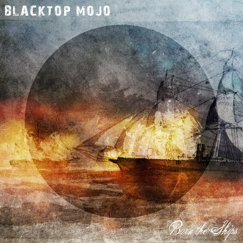 the album cover for Blacktop Mojo - Burn The Ships [Digipak]