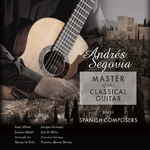 the album cover for Andres Segovia - Master Of The Classical Guitar Plays Spanish Composers