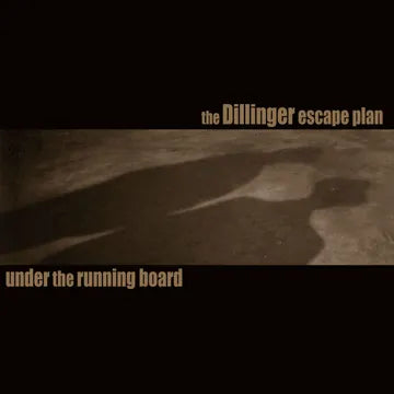 DILLINGER ESCAPE PLAN- UNDER THE RUNNING BOARD 7"    BF25