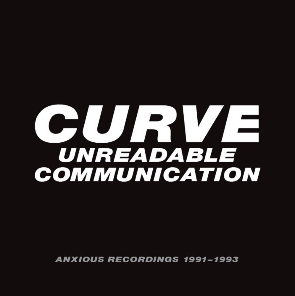 the album cover for Curve - Unreadable Communication: Anxious Recordings 91-93