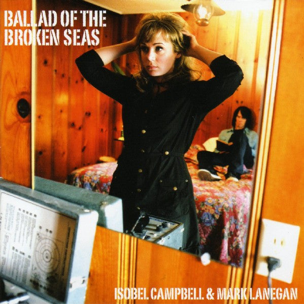 MARK LANEGAN & ISOBEL CAMPBELL - BALLAD OF THE BROKEN SEAS