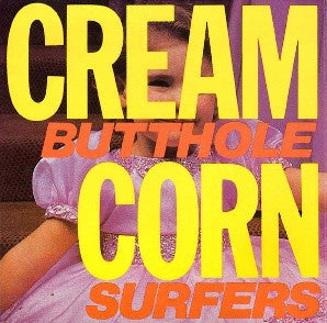 BUTTHOLE SURFERS - CREAM CORN