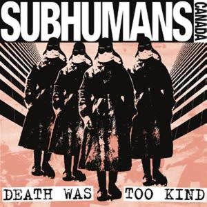 SUBHUMANS-DEATH WAS TOO KIND