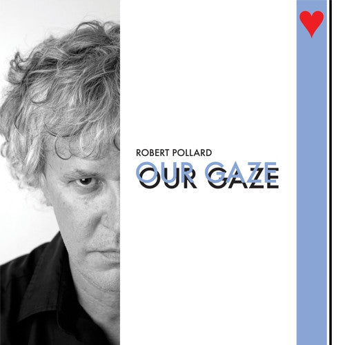 ROBERT POLLARD - OUR GAZE