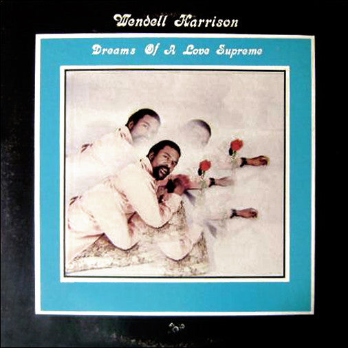 WENDELL HARRISON-DREAMS OF A LOVE SUPREME