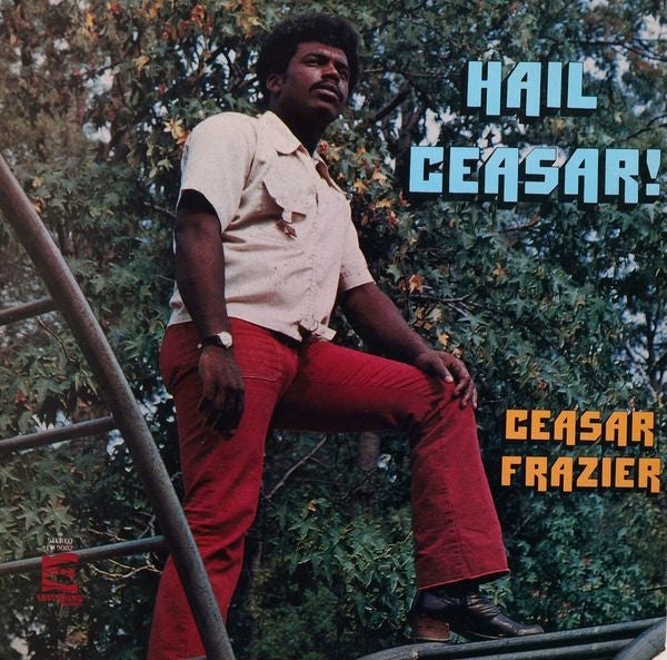 CEASAR FRAZIER-HAIL CEASAR!