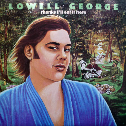 LOWELL GEORGE- THANKS ILL EAT IT