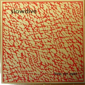 SLOWDIVE-HIDE YER EYES