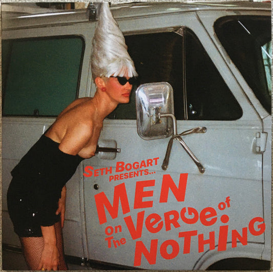 SETH BOGART- MEN ON THE VERGE OF NOTHING