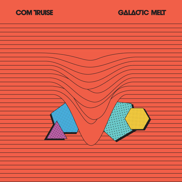 COM TRUISE - GALACTIC MELT (10TH ANNIVERSARY)