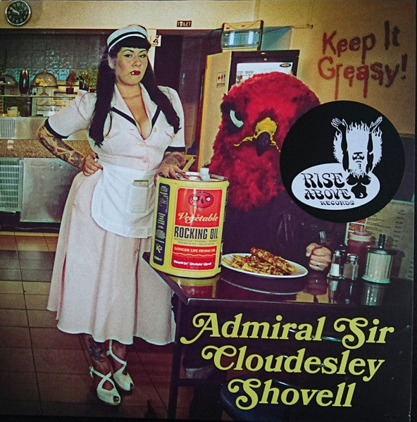 ADMIRAL SIR CLOUDESLEY- KEEP IT GREASY!