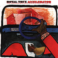 ROYAL TRUX- ACCELERATOR